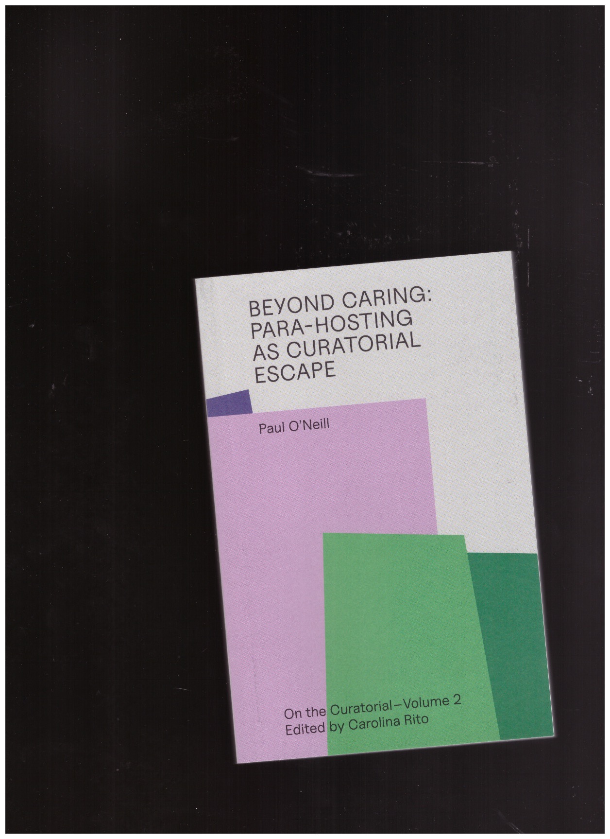 O’NEILL, Paul - Beyond Caring: Para-hosting as Curatorial Escape